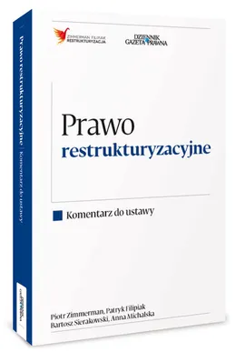 Prawo restrukturyzacyjne Komentarz do ustawy - Patryk Filipiak, Anna Michalska, Bartosz Sierakowski, Piotr Zimmerman