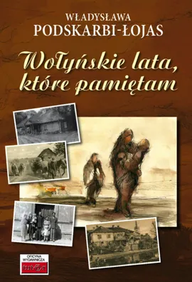 Wołyńskie lata, które pamiętam.. - Outlet - Władysława Podskarbi-Łojas
