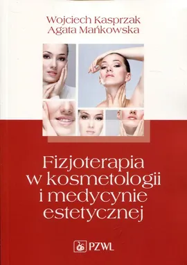 Fizjoterapia w kosmetologii i medycynie estetycznej - Outlet - Wojciech Kasprzak, Agata Mańkowska