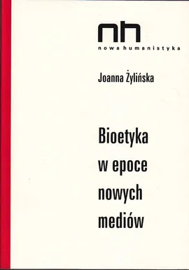 Bioetyka w epoce nowych mediów - Outlet - Joanna Żylińska
