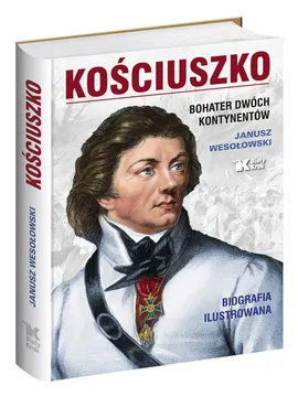 Kościuszko Bohater dwóch kontynentów - Janusz Wesołowski
