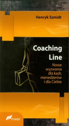 Coaching Line Nowe wyzwania dla kadr, menedżerów i dla Ciebie - Henryk Szmidt