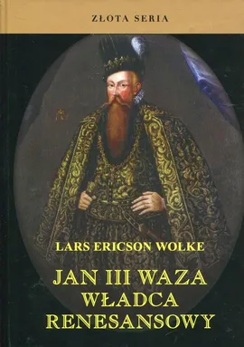 Jan III Waza Władca renesansowy - Wolke Lars Ericson