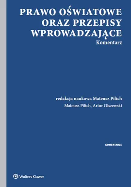 Prawo oświatowe oraz przepisy wprowadzające Komentarz - Artur Olszewski, Mateusz Pilich