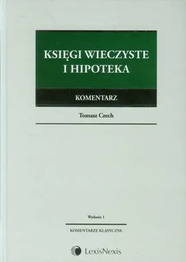 Księgi wieczyste i hipoteka Komentarz - Tomasz Czech