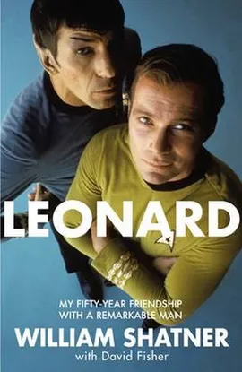 Leonard My Fifty-Year Friendship With A Remarkable Man - William Shatner