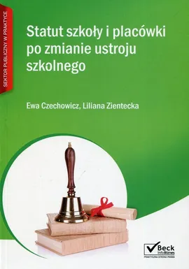 Statut szkół i placówki po zmianie ustroju szkolnego + CD - Ewa Czechowicz, Liliana Zientecka