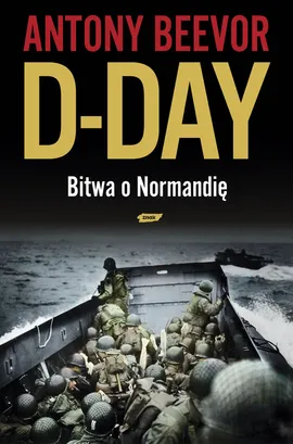 D-Day Bitwa o Normandię - Antony Beevor