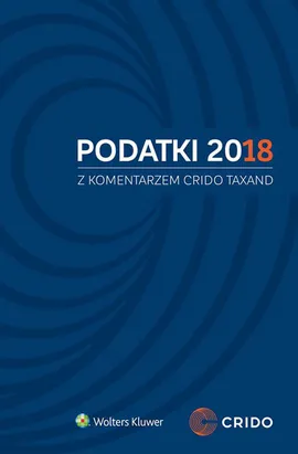 Podatki 2018 z komentarzem Crido Taxand - Michał Borowski, Roman Namysłowski, Puncewicz Andrzej Jan, Paweł Toński, Marek Gadacz, Ameli Górniak