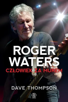 Roger Waters. Człowiek za murem - Dave Thompson