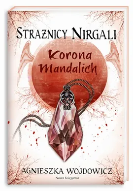 Strażnicy Nirgali 3 Korona Mandalich - Agnieszka Wojdowicz
