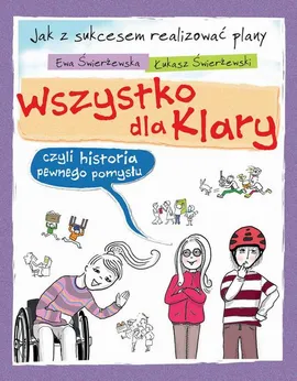 Wszystko dla Klary, czyli historia pewnego pomysłu - Ewa Świerżewska, Łukasz Świerżewski