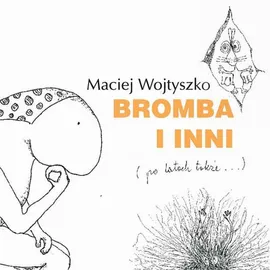 Bromba i inni (po latach także…) - Maciej Wojtyszko