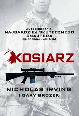 Kosiarz. Autobiografia najbardziej skutecznego snajpera sił specjalnych USA - Gary Brozek, Nicholas Irving