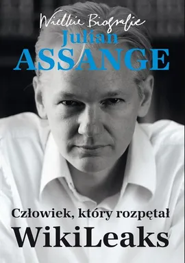 Julian Assange. Człowiek, który rozpętał WikiLeaks - Carsten Görig, Kathrin Nord