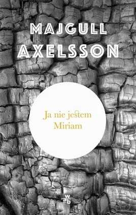 Ja nie jestem Miriam - Majgull Axelsson