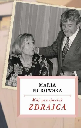 Mój przyjaciel zdrajca - Maria Nurowska
