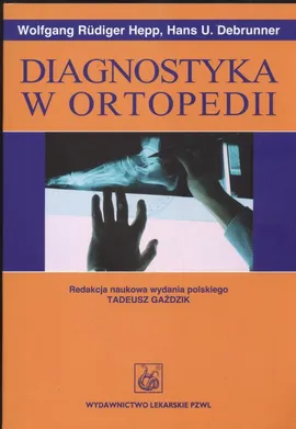 Diagnostyka w ortopedii - Hans Debrunner, Hepp Wolfang Rudiger