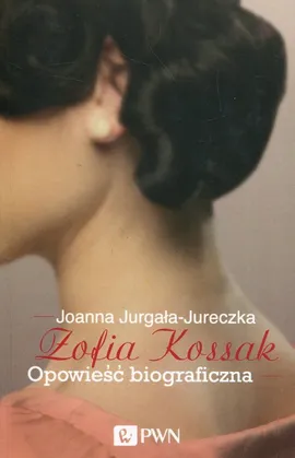 Zofia Kossak Opowieść biograficzna - Outlet - Joanna Jurgała-Jureczka