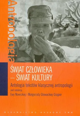 Świat człowieka Świat kultury Antologia tekstów klasycznej antropologii - Outlet