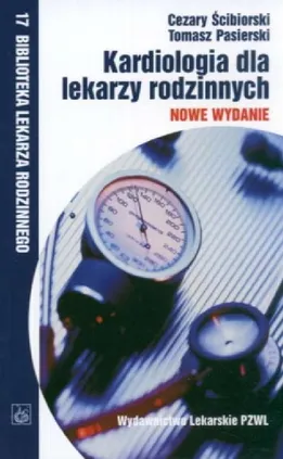 Kardiologia dla lekarzy rodzinnych - Tomasz Pasierski, Cezary Ścibiorski