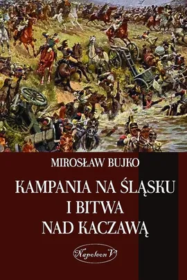 Kampania na Śląsku i bitwa nad Kaczawą - Outlet - Mirosław Bujko