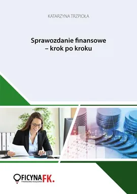 Sprawozdanie finansowe krok po kroku - Katarzyna Trzpioła
