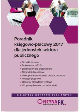 Poradnik księgowo-płacowy 2017 dla jednostek sektora publicznego - Agnieszka Jeżewska, Barbara Jarosz, Izabela Nowacka, Maria Kucharska-Fiałkowska