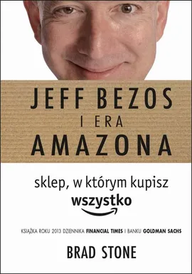 Jeff Bezos i era Amazona. Sklep, w którym kupisz wszystko - Brad Stone