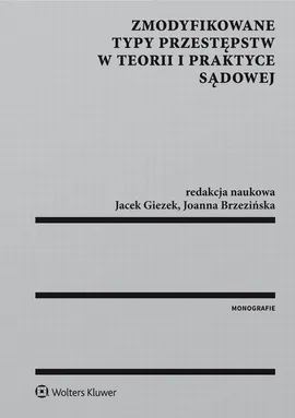Zmodyfikowane typy przestępstw w teorii i praktyce sądowej - Jacek Giezek, Joanna Brzezińska