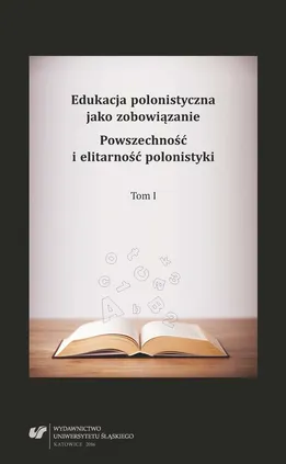 Edukacja polonistyczna jako zobowiązanie. Powszechność i elitarność polonistyki. T. 1 - 04 Polonistyka szkolna  w przestrzeni afektywnej