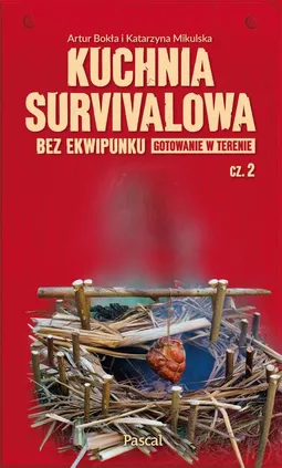 Kuchnia survivalowa bez ekwipunku. Gotowanie w terenie Część 2 - Artur Bokła, Katarzyna Mikulska