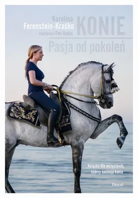 Konie. Pasja od pokoleń - Karolina Ferenstein-Kraśko