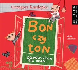 Bon czy ton. Savoir-vivre dla dzieci - Grzegorz Kasdepke