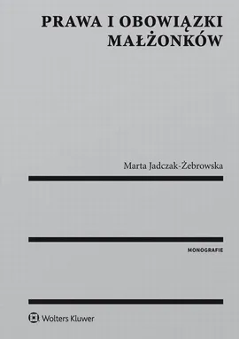 Prawa i obowiązki małżonków - Marta Anna Jadczak-Żebrowska, Marta Jadczak-Żebrowska