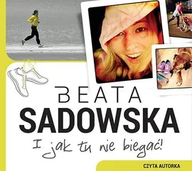 I jak tu nie biegać! - Beata Sadowska