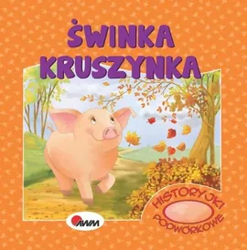 Historyjki podwórkowe Świnka kruszynka - Mirosława Kwiecińska