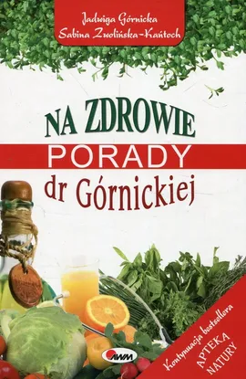 Na zdrowie Porady dr Górnickiej - Jadwiga Górnicka, Sabina Zwolińka-Kańtoch