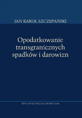 Opodatkowanie transgranicznych spadków i darowizn - Szczepański Karol Jan