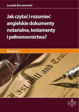 Jak czytać i rozumieć angielskie dokumenty notarialne testamenty i pełnomocnictwa? Wydanie 2 - Leszek Berezowski