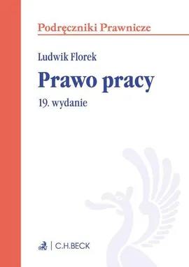 Prawo pracy. Wydanie 19 - Ludwik Florek