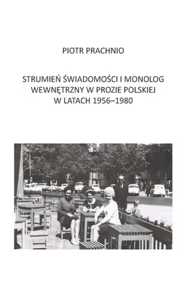 Strumień świadomości i monolog wewnętrzny w prozie polskiej w latach 1956-1980 - Piotr Prachnio