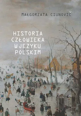 Historia człowieka w języku polskim - Małgorzata Ciunovič