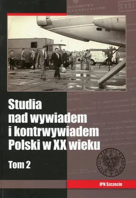Studia nad wywiadem i kontrwywiadem Polski w XX wieku Tom 2 - Outlet