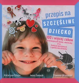 Przepis na szczęśliwe dziecko - Katarzyna Szłapa, Iwona Tomasik, Sławomir Wrzesiński