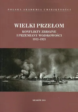Wielki przełom Konflikty zbrojne i przemiany wojskowości 1912-1923