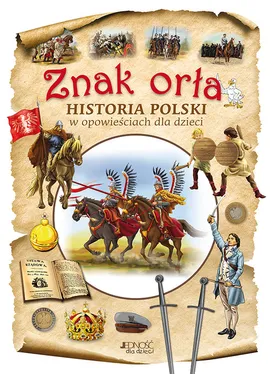Znak orła Historia Polski w opowieściach dla dzieci - Aleksander Panek, Dorota Skwark