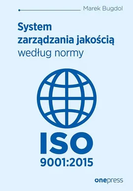 System zarządzania jakością według normy ISO 9001:2015 - Marek Bugdol