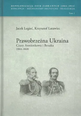 Prawobrzeżna Ukraina Czasy Annienkowa i Bezaka (1864-1868) - Krzysztof Latawiec, Jacek Legieć
