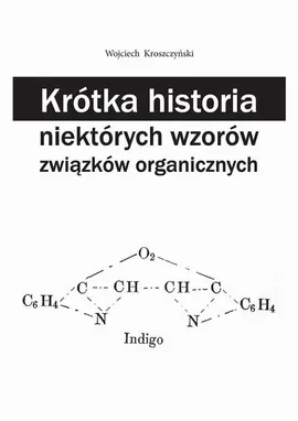 Krótka historia niektórych wzorów związków organicznych - Wojciech Kroszczyński